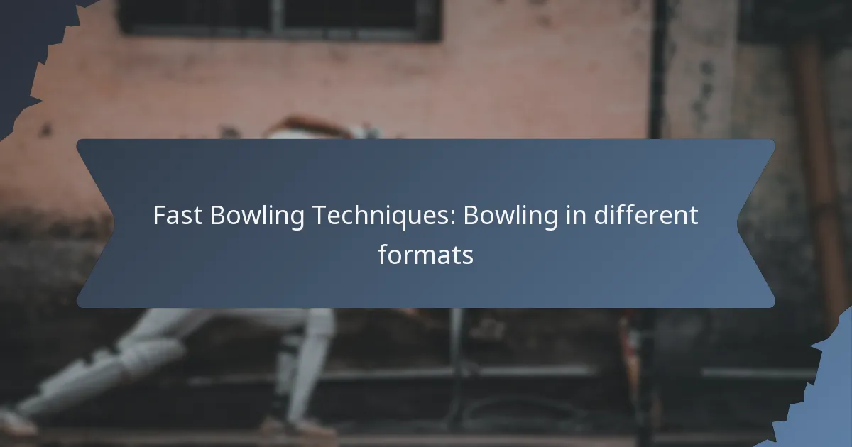 Fast Bowling Techniques: Bowling in different formats