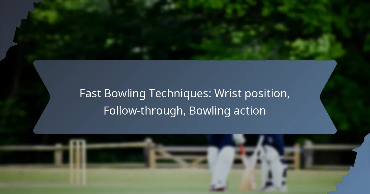 Fast Bowling Techniques: Wrist position, Follow-through, Bowling action