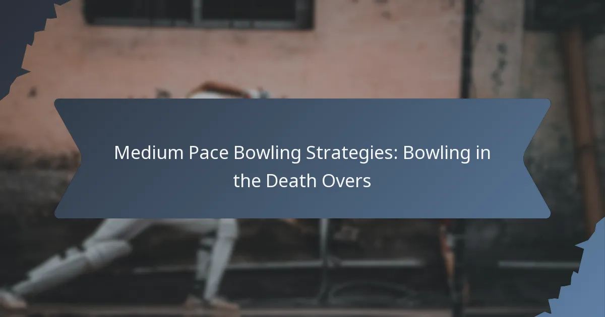 Medium Pace Bowling Strategies: Bowling in the Death Overs
