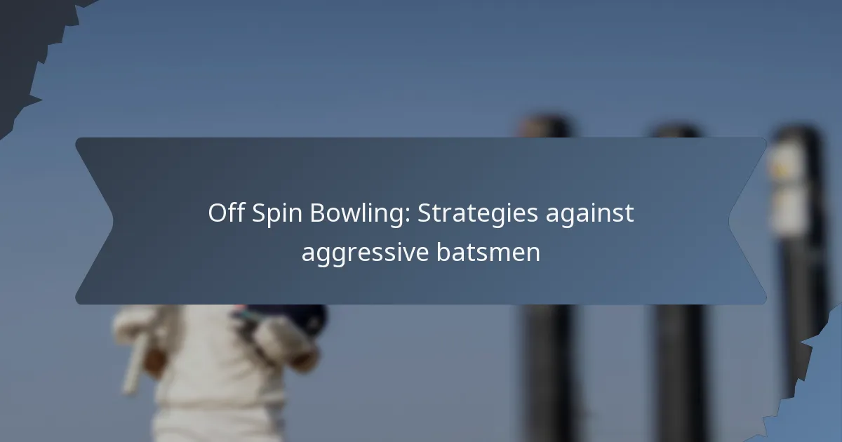 Off Spin Bowling: Strategies against aggressive batsmen
