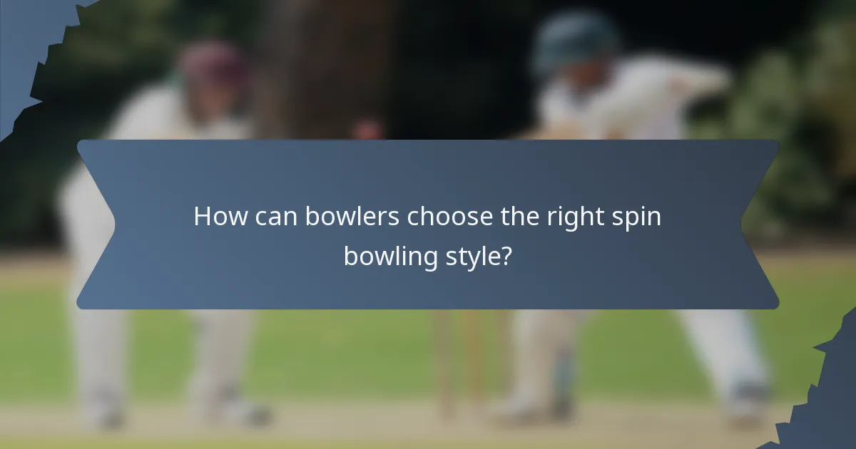 How can bowlers choose the right spin bowling style?