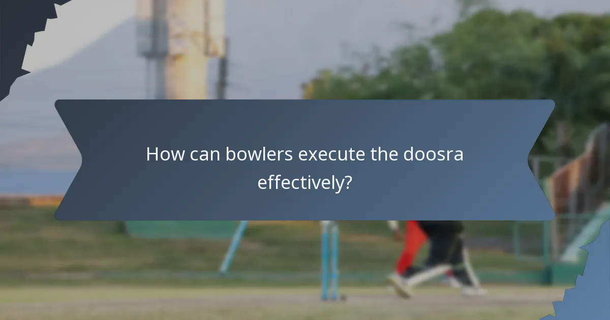 How can bowlers execute the doosra effectively?
