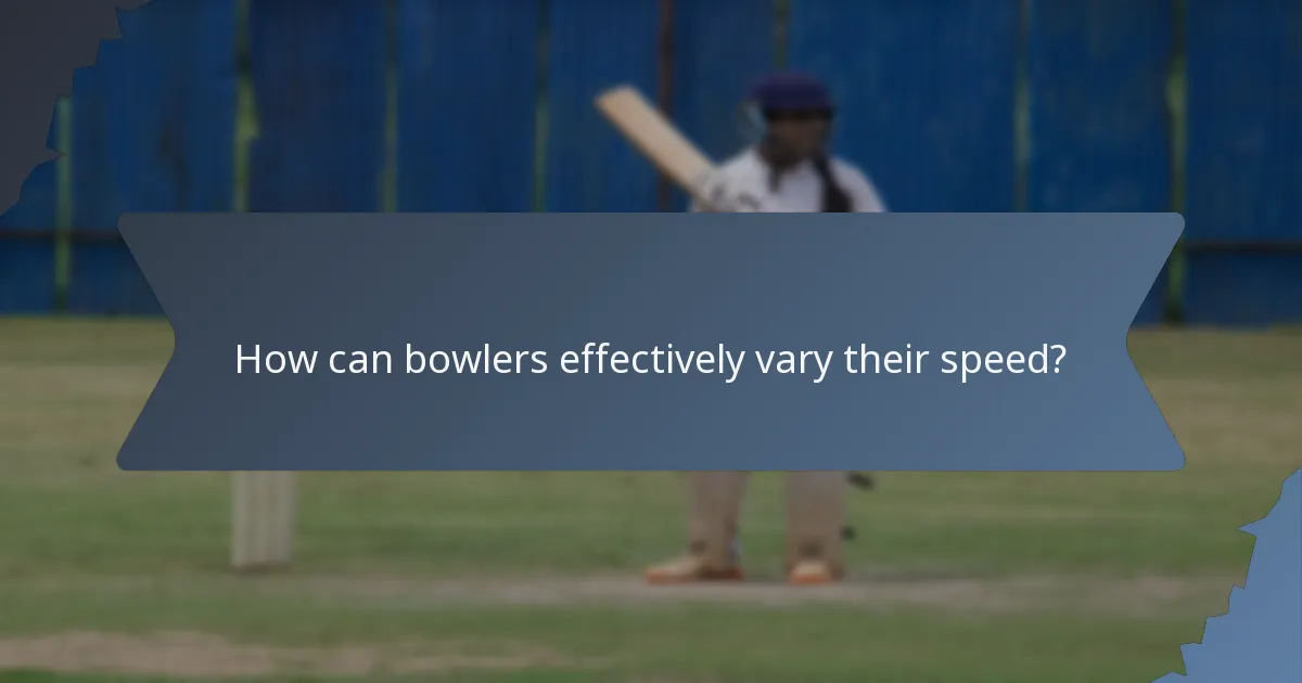 How can bowlers effectively vary their speed?
