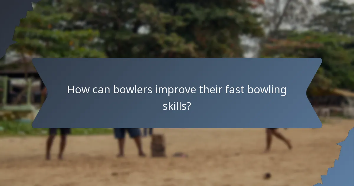 How can bowlers improve their fast bowling skills?