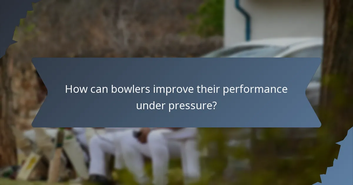 How can bowlers improve their performance under pressure?