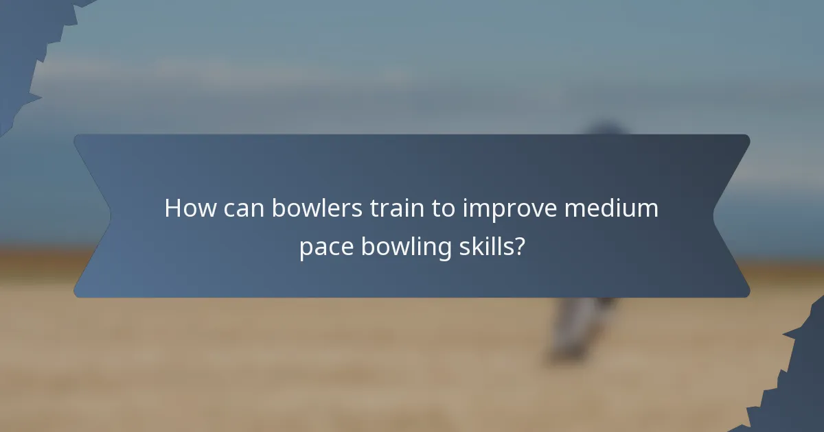 How can bowlers train to improve medium pace bowling skills?