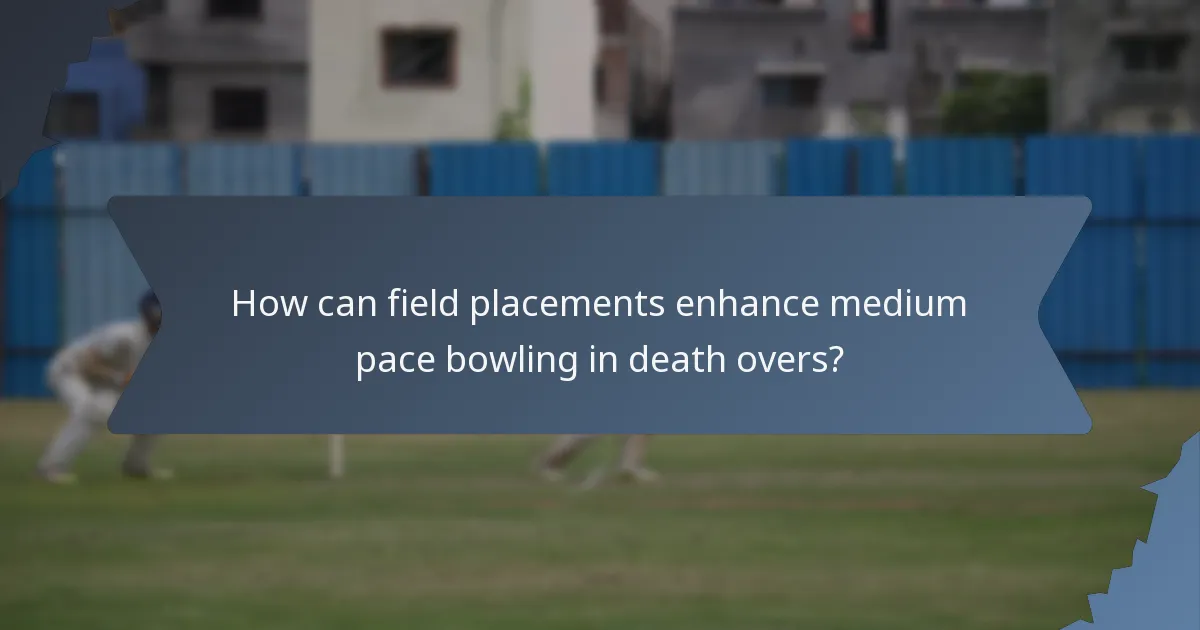 How can field placements enhance medium pace bowling in death overs?