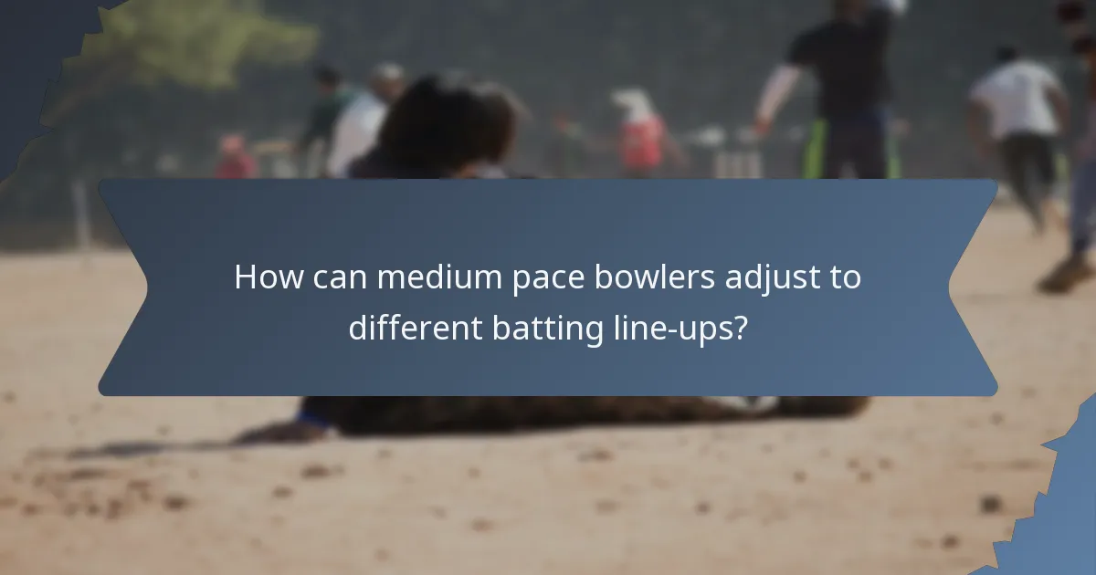 How can medium pace bowlers adjust to different batting line-ups?