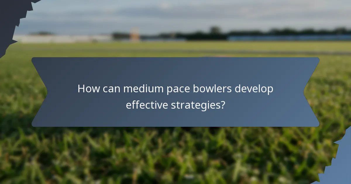 How can medium pace bowlers develop effective strategies?