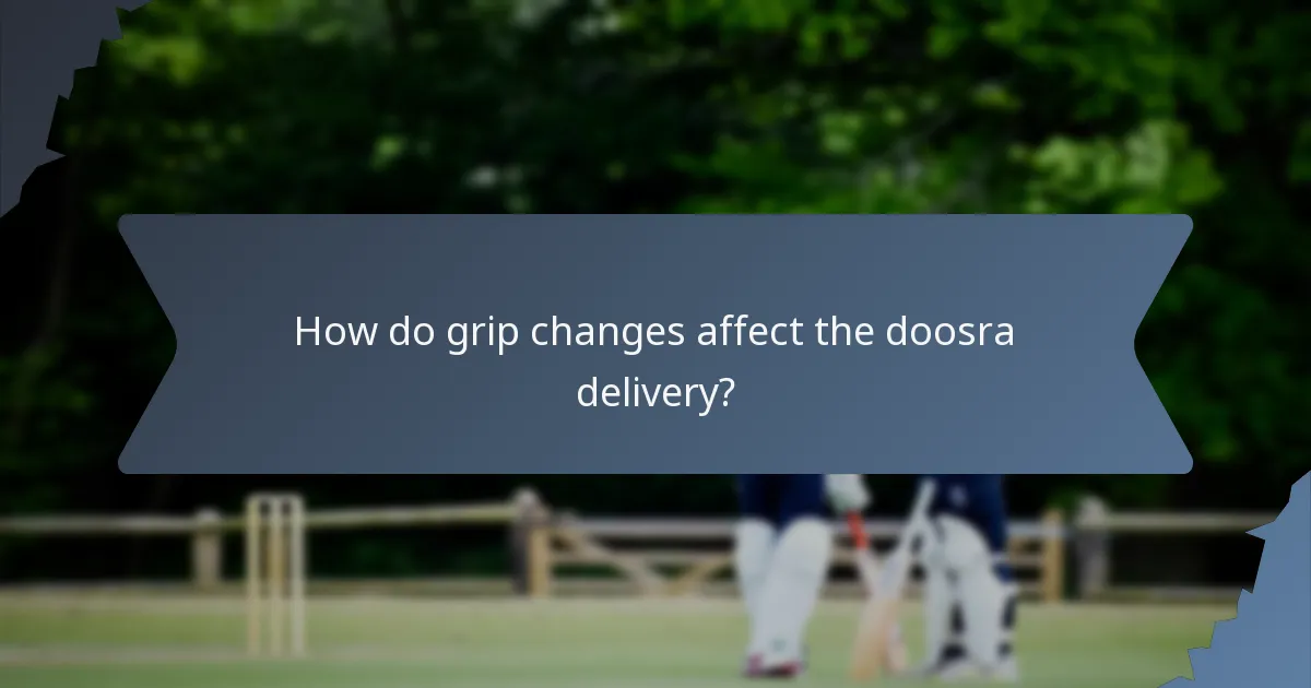 How do grip changes affect the doosra delivery?