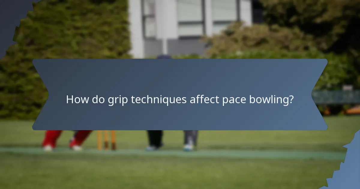 How do grip techniques affect pace bowling?
