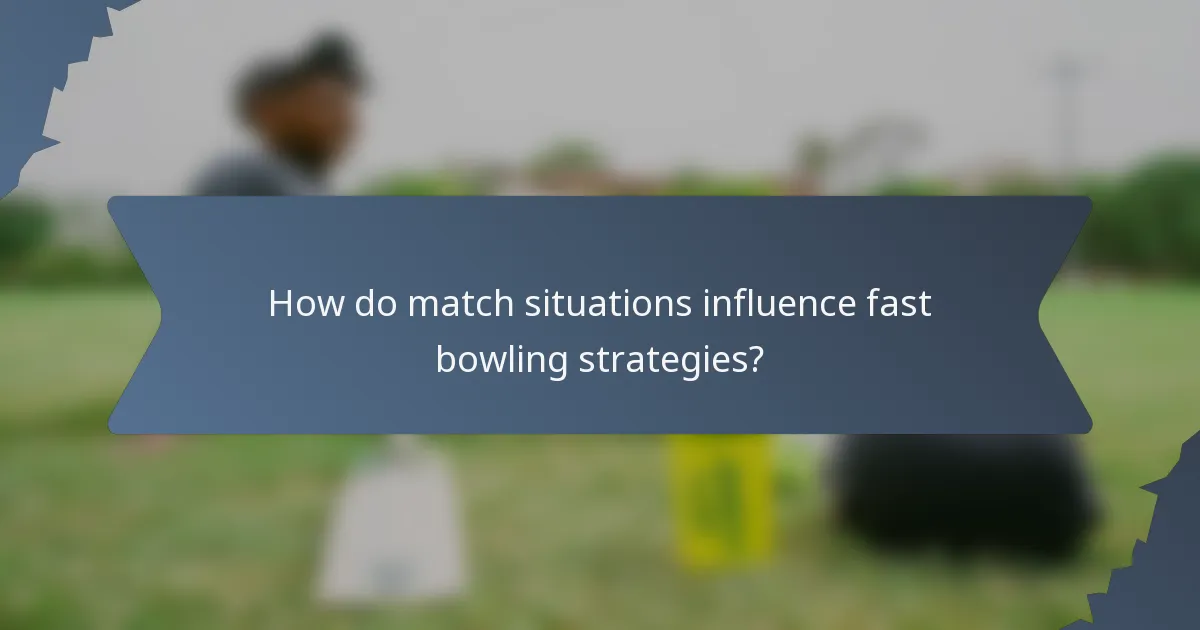 How do match situations influence fast bowling strategies?