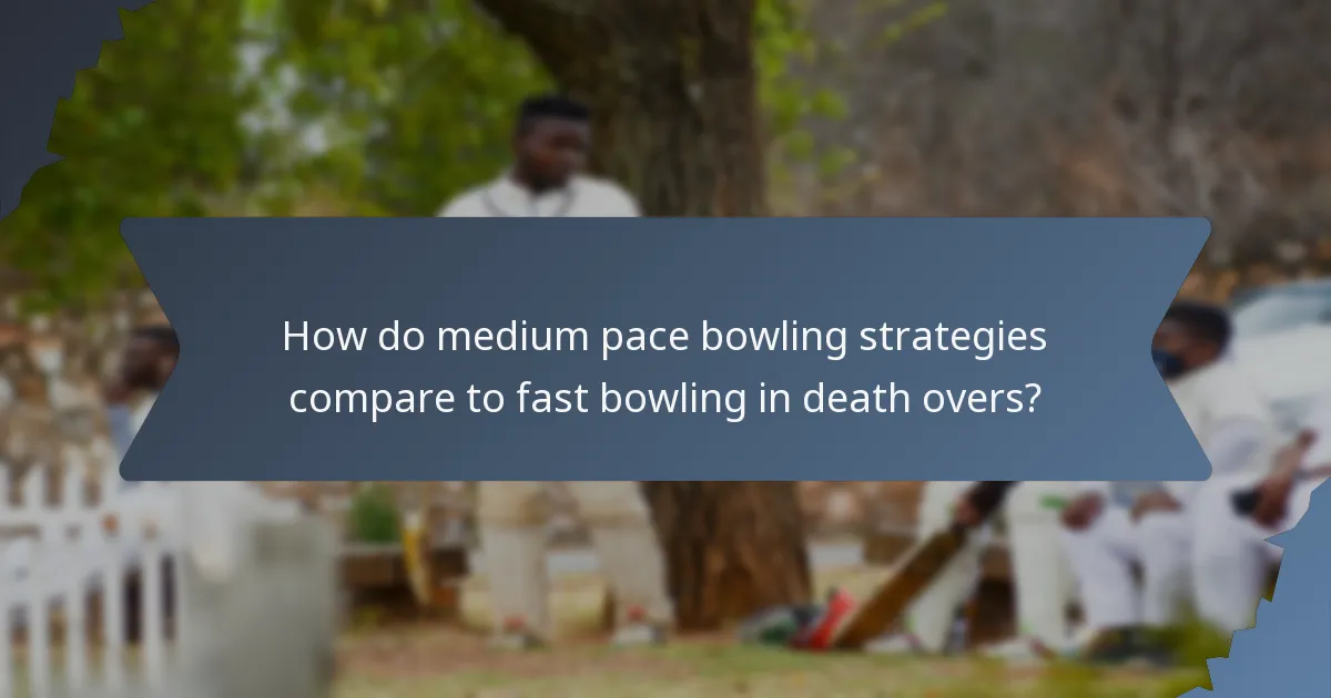 How do medium pace bowling strategies compare to fast bowling in death overs?