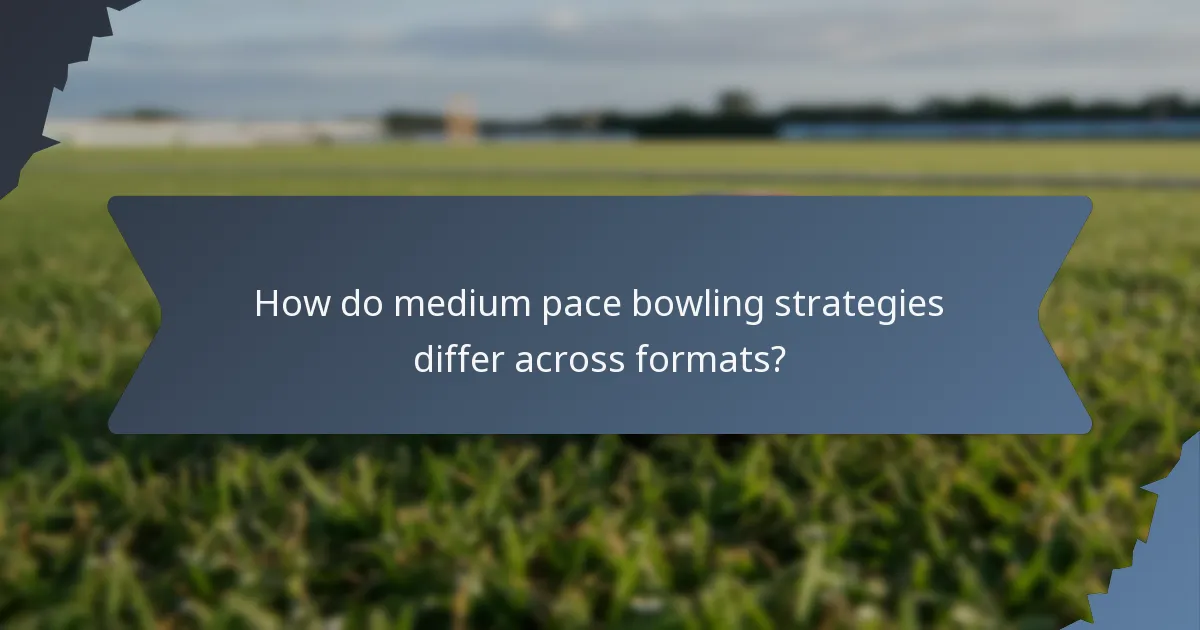 How do medium pace bowling strategies differ across formats?