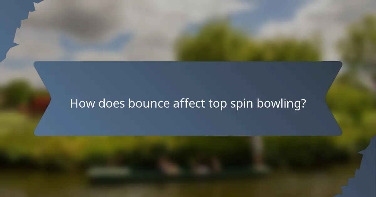 How does bounce affect top spin bowling?