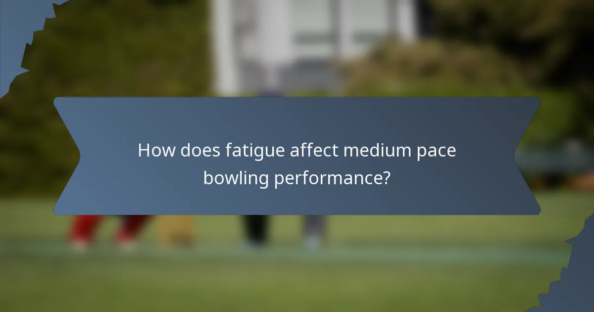 How does fatigue affect medium pace bowling performance?
