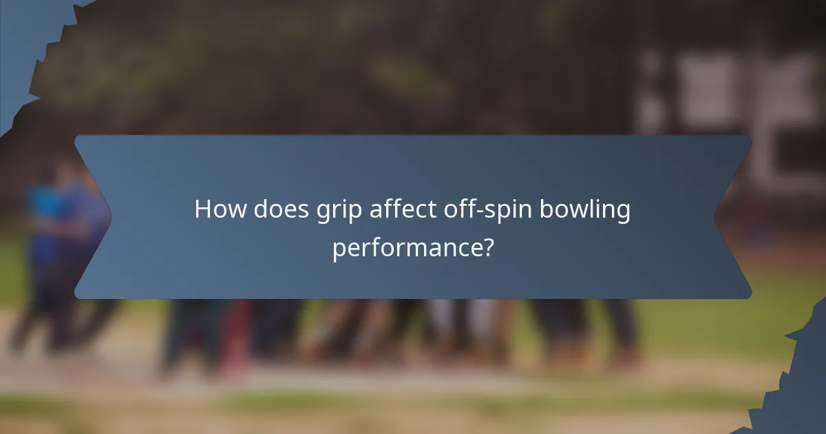 How does grip affect off-spin bowling performance?
