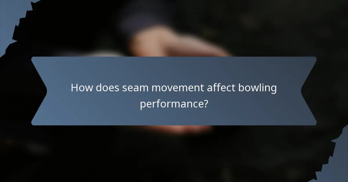 How does seam movement affect bowling performance?