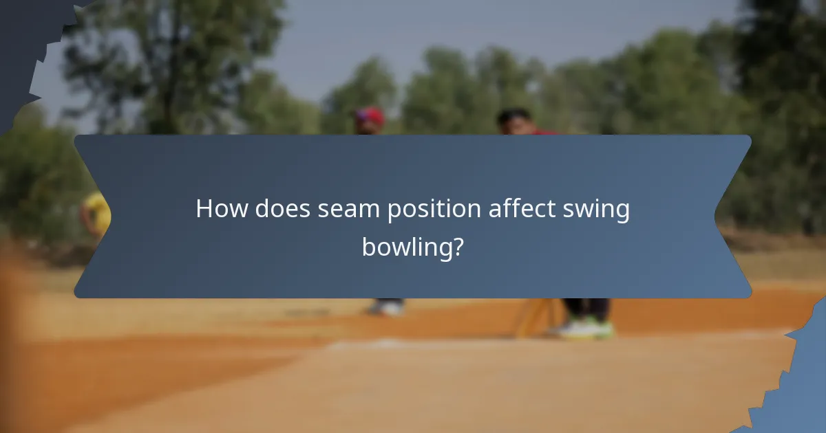 How does seam position affect swing bowling?