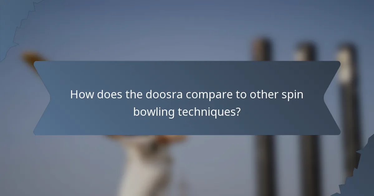 How does the doosra compare to other spin bowling techniques?
