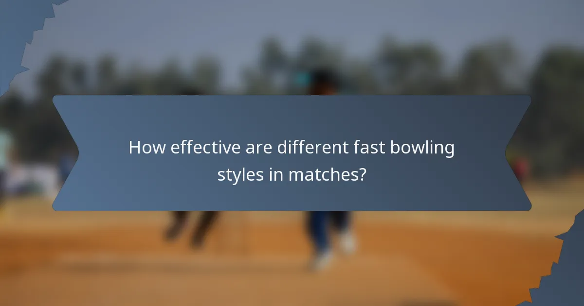 How effective are different fast bowling styles in matches?