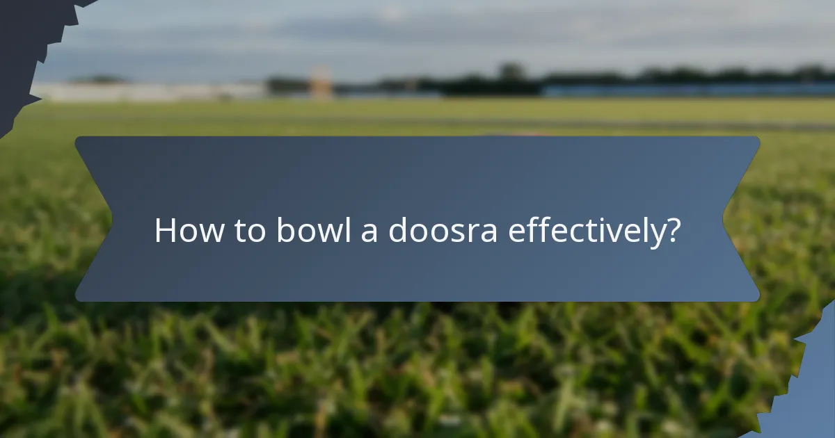 How to bowl a doosra effectively?