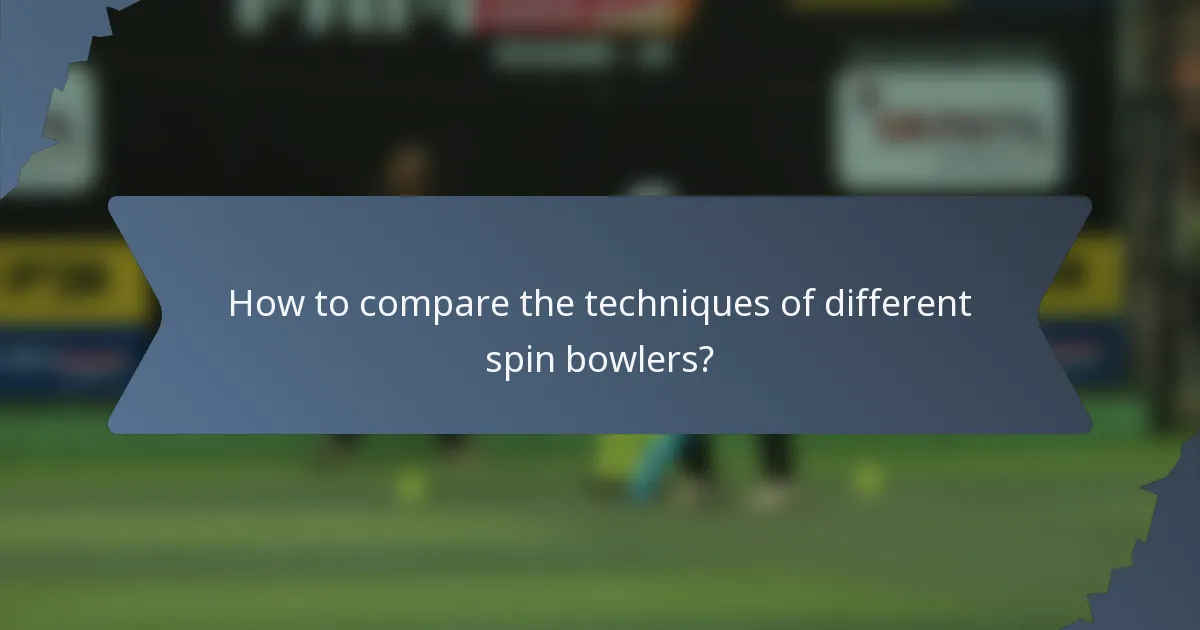 How to compare the techniques of different spin bowlers?