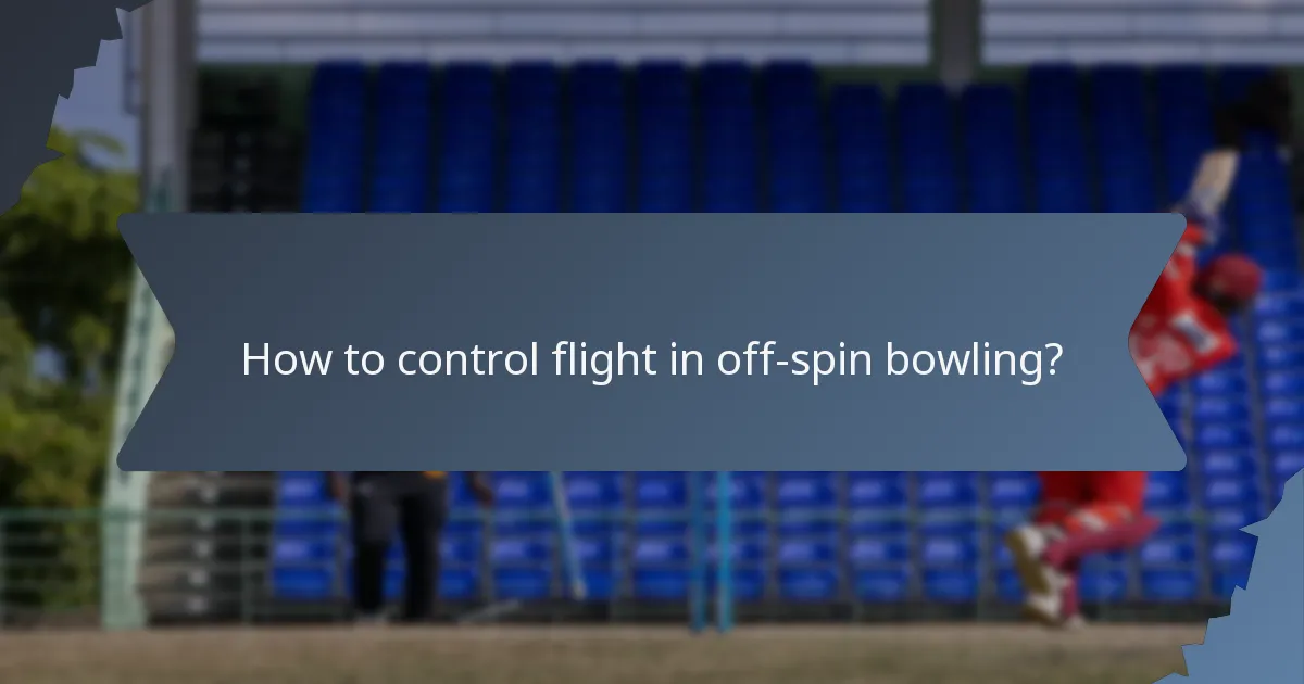 How to control flight in off-spin bowling?