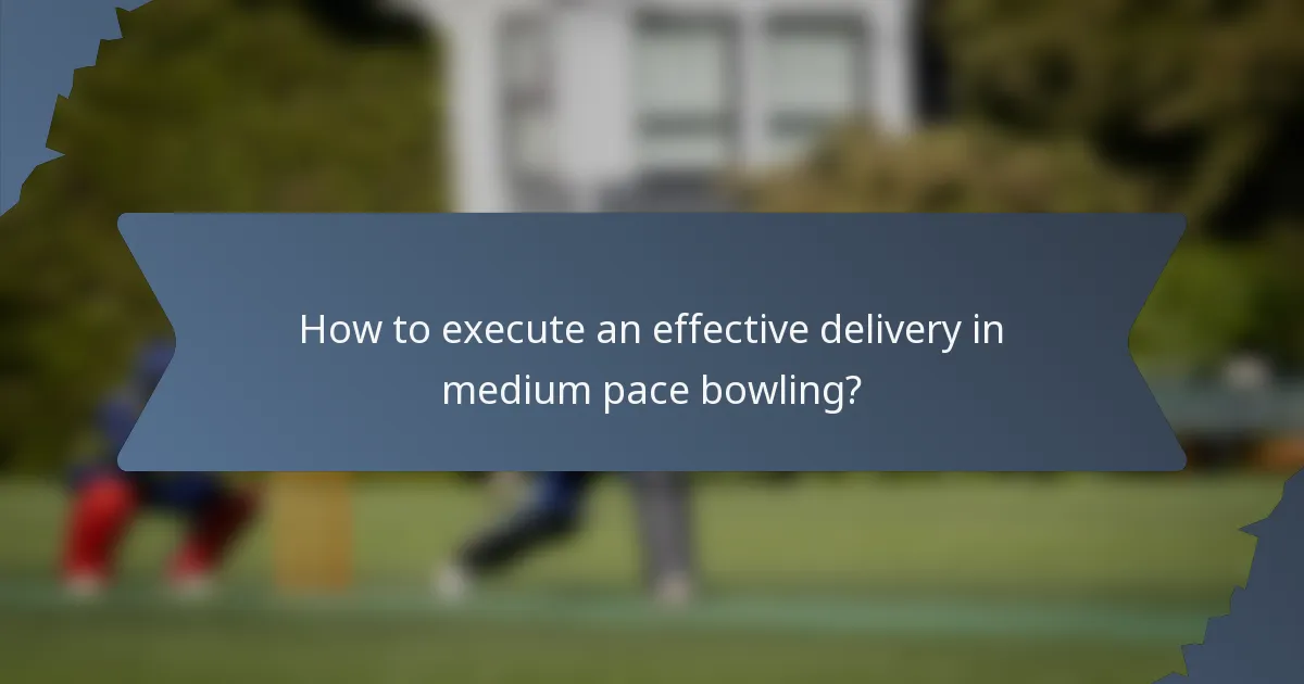 How to execute an effective delivery in medium pace bowling?