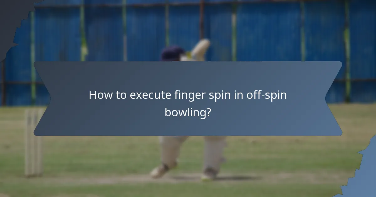 How to execute finger spin in off-spin bowling?