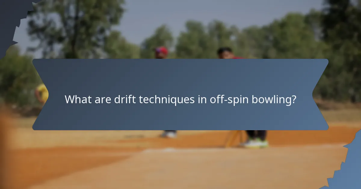 What are drift techniques in off-spin bowling?