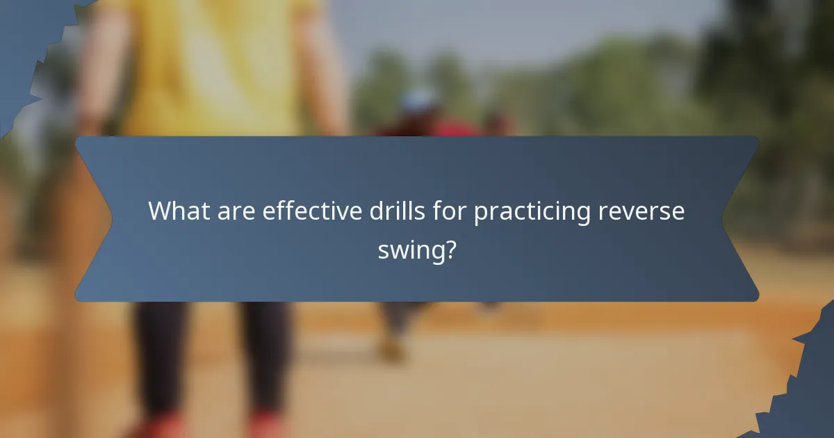 What are effective drills for practicing reverse swing?