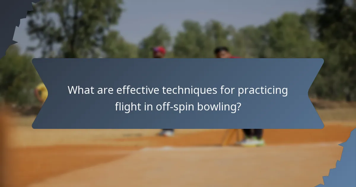 What are effective techniques for practicing flight in off-spin bowling?