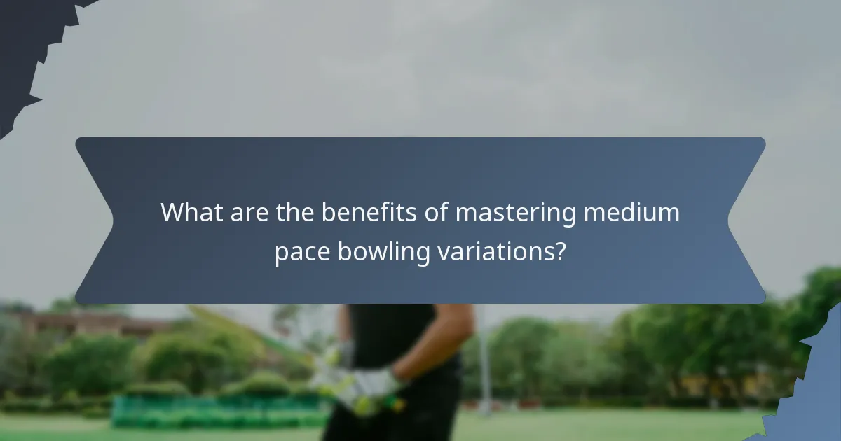 What are the benefits of mastering medium pace bowling variations?