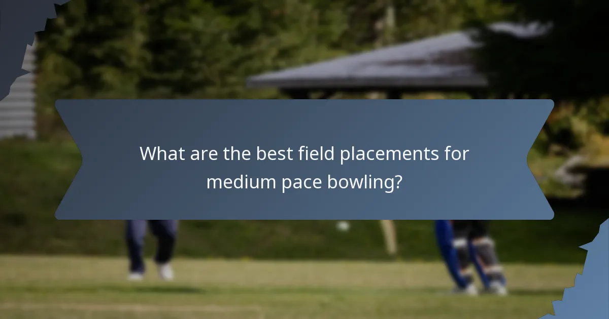 What are the best field placements for medium pace bowling?
