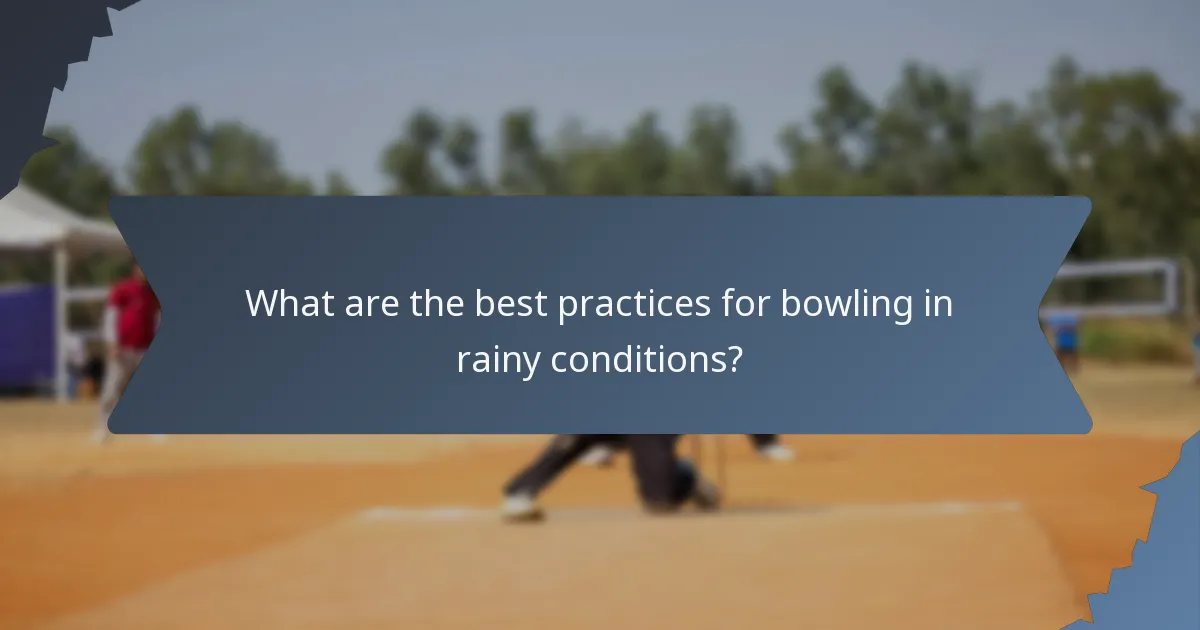 What are the best practices for bowling in rainy conditions?