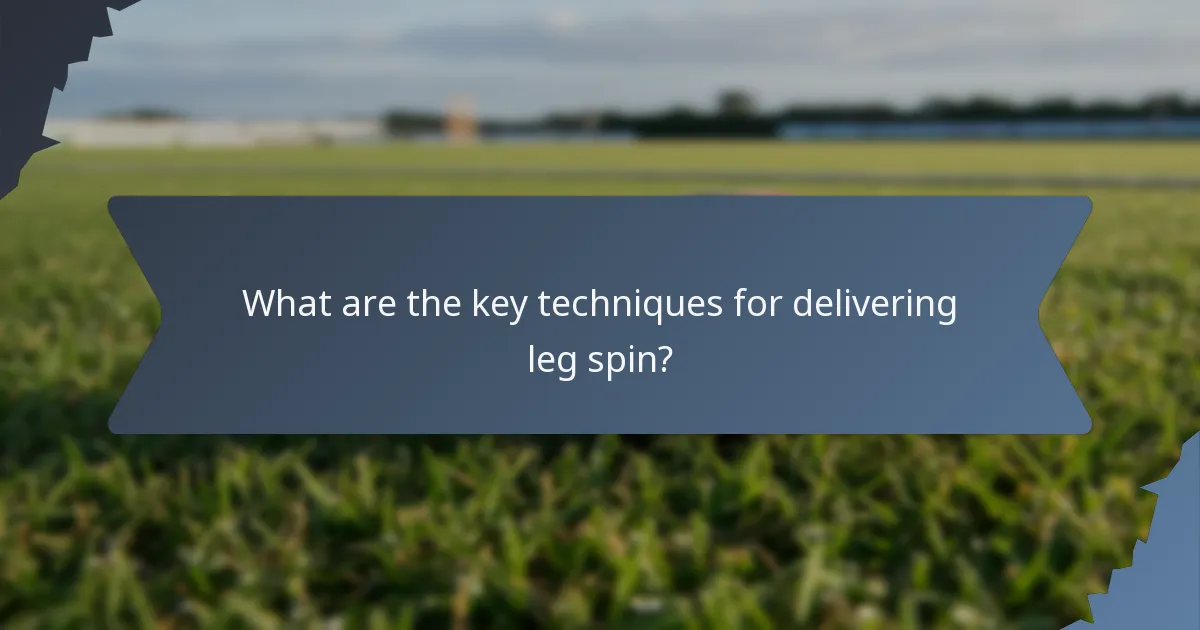 What are the key techniques for delivering leg spin?