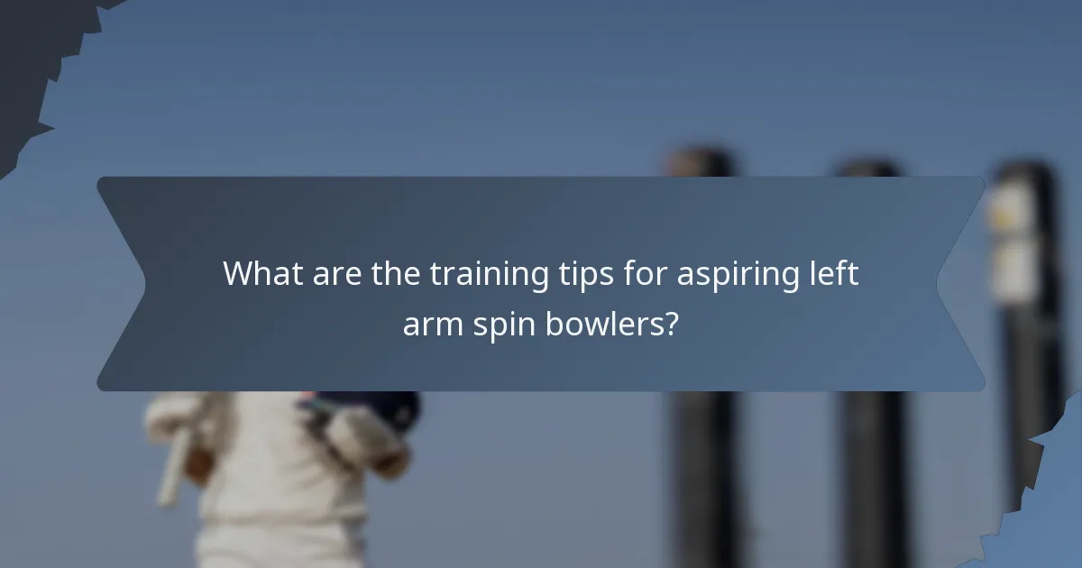 What are the training tips for aspiring left arm spin bowlers?