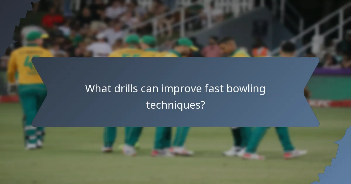 What drills can improve fast bowling techniques?