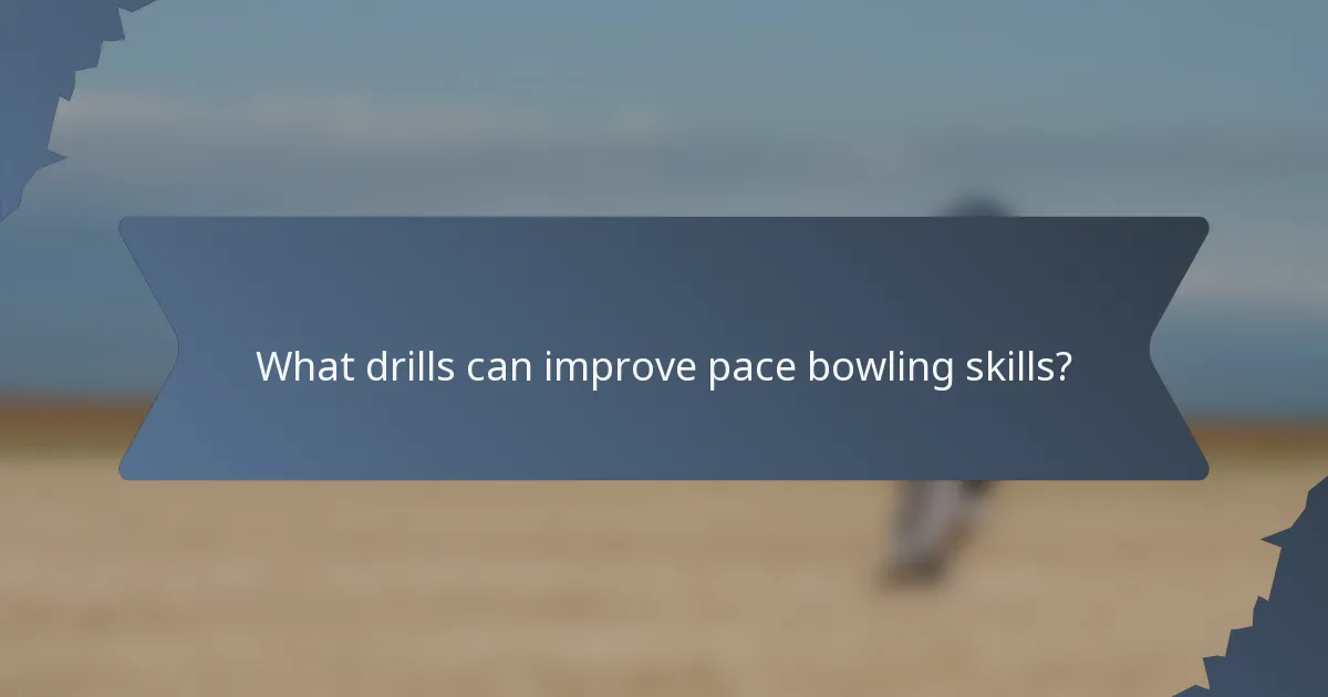 What drills can improve pace bowling skills?