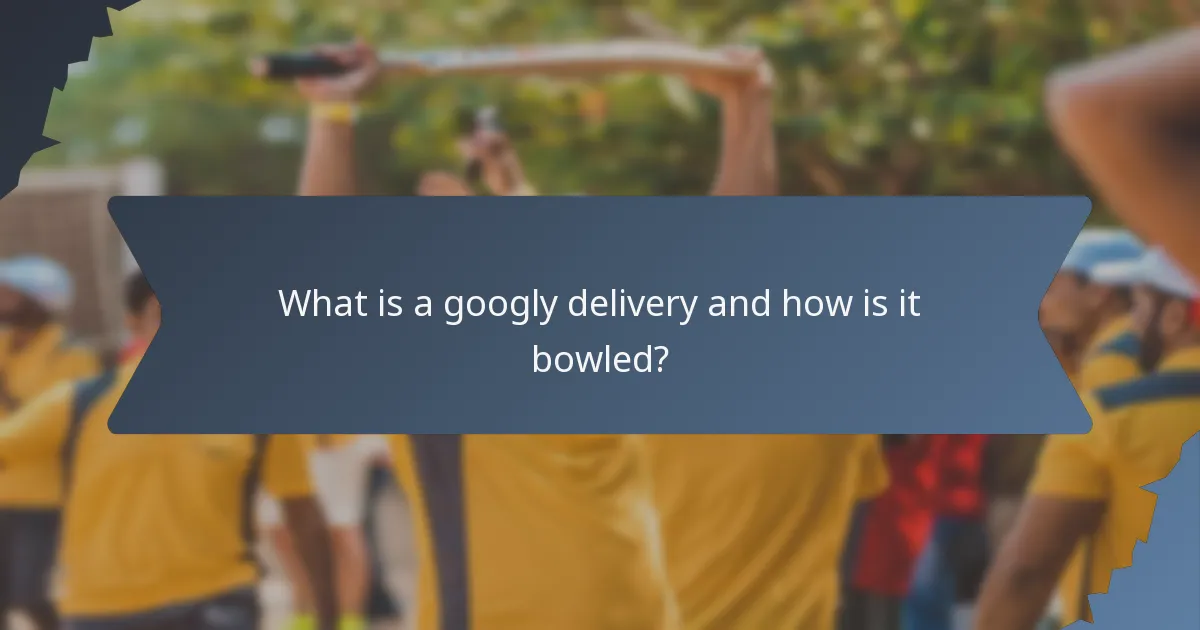 What is a googly delivery and how is it bowled?