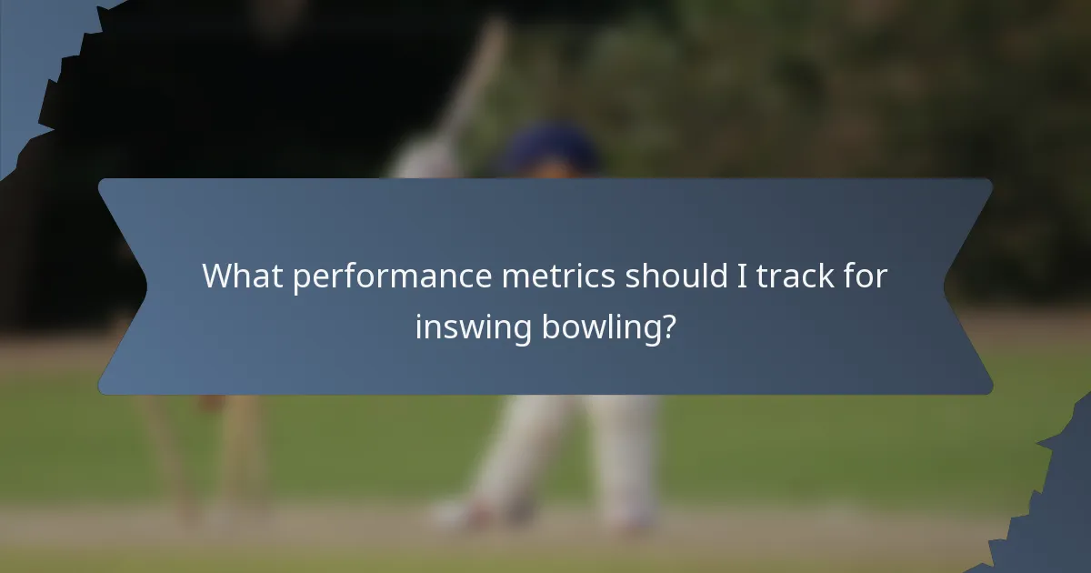 What performance metrics should I track for inswing bowling?