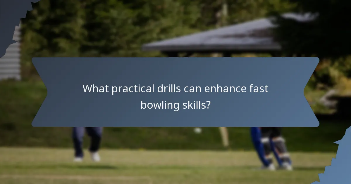 What practical drills can enhance fast bowling skills?