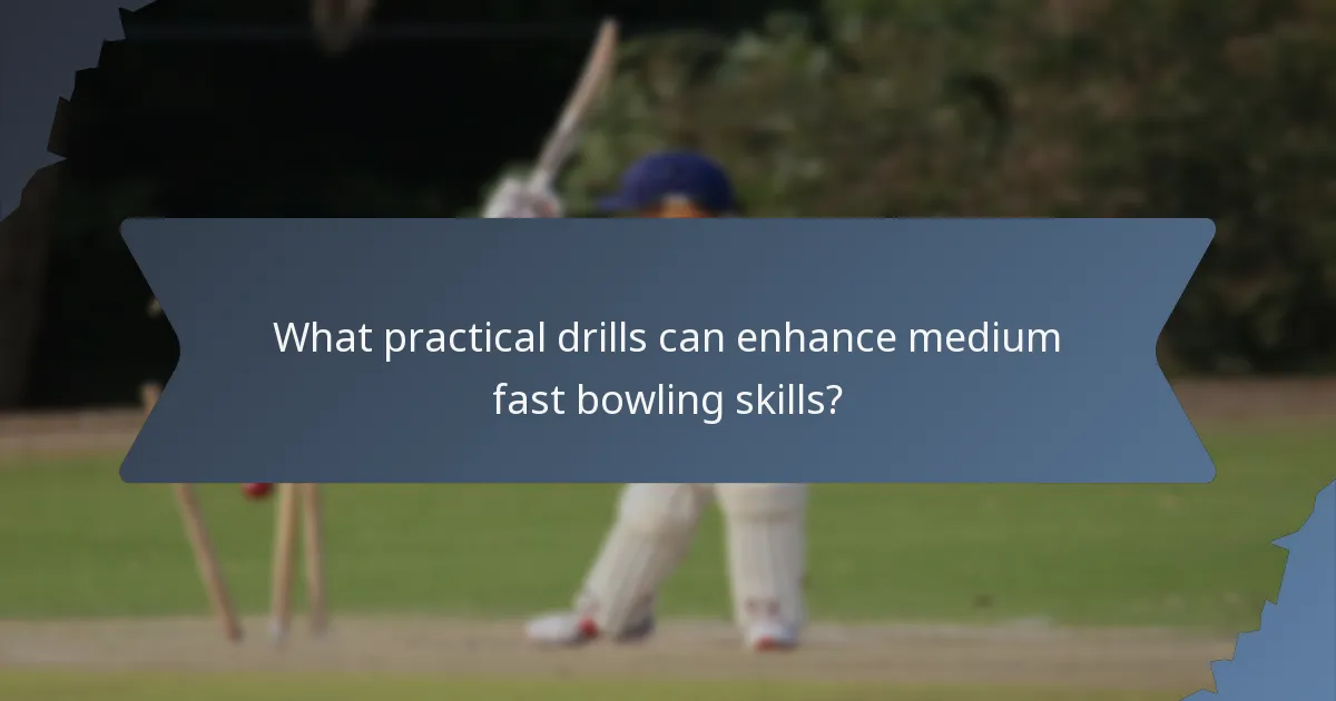 What practical drills can enhance medium fast bowling skills?