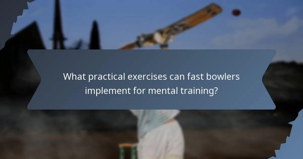 What practical exercises can fast bowlers implement for mental training?