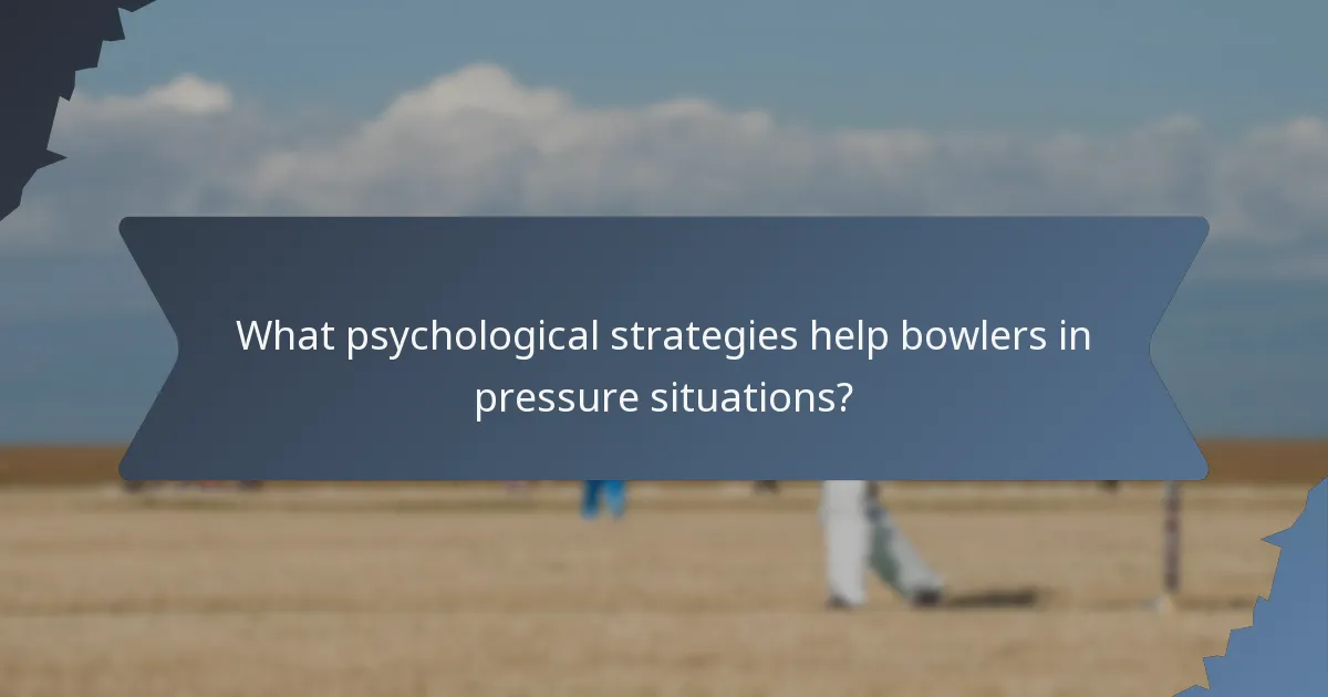 What psychological strategies help bowlers in pressure situations?
