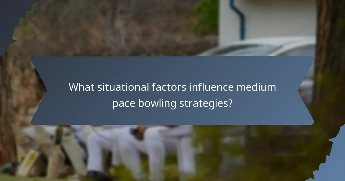 What situational factors influence medium pace bowling strategies?