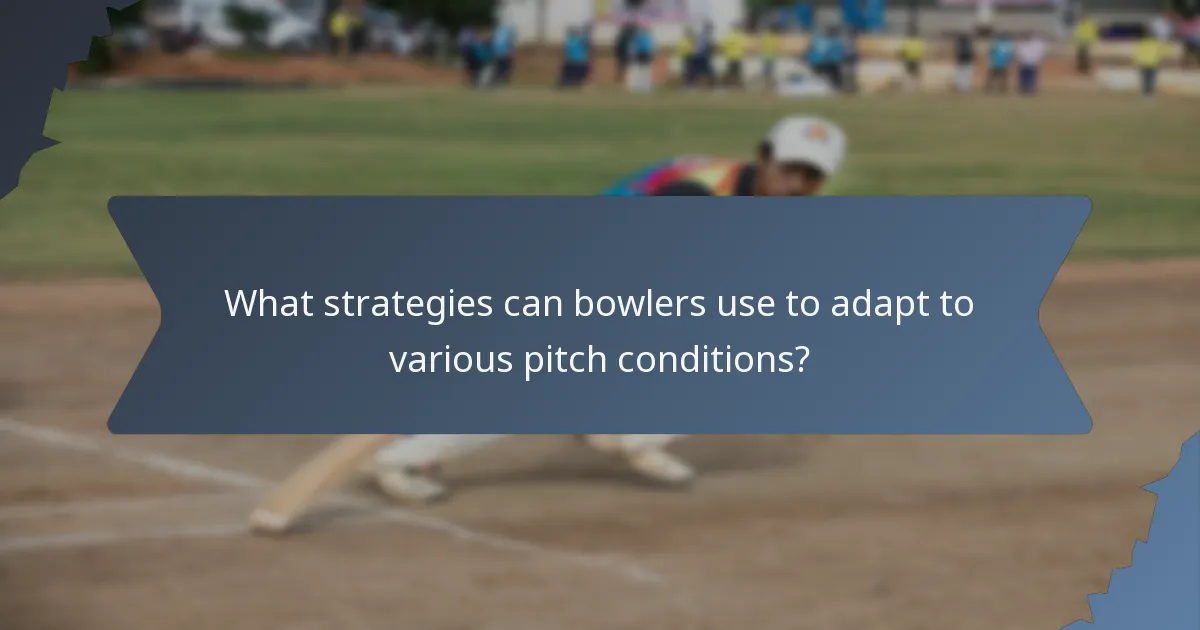 What strategies can bowlers use to adapt to various pitch conditions?
