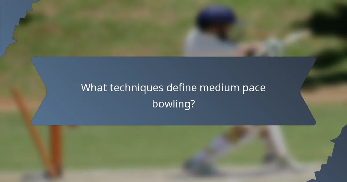 What techniques define medium pace bowling?