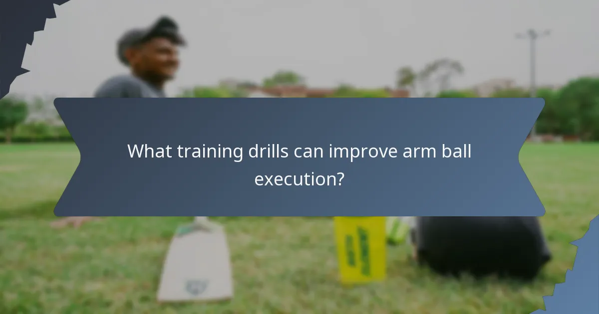 What training drills can improve arm ball execution?